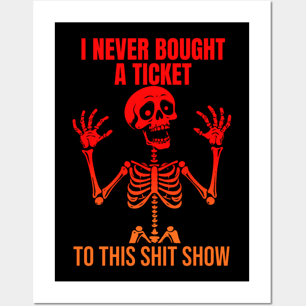 I Never Bought A Ticket To This Shit Show Wall Art by KamineTiyas